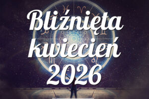 Bliźnięta kwiecień 2026